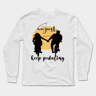 just keep pedaling Edit Long Sleeve T-Shirt